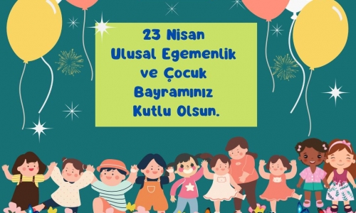 23 Nisan Ulusal Egemenlik ve Çocuk Bayramımız Kutlu Olsun - 2023.04.23