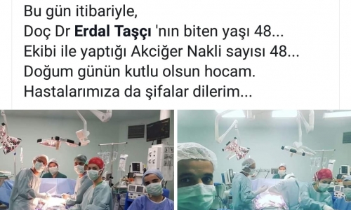Dr. Erdal Taşçı, Doğum gününü Akciğer Nakli yaparak kutladı - 2018.08.15